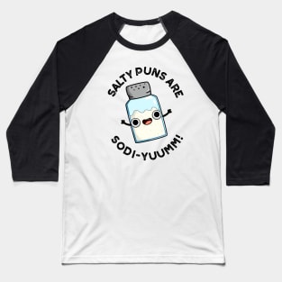 Salty Puns Are Sodi-yummm Funny Salt Sodium Pun Baseball T-Shirt